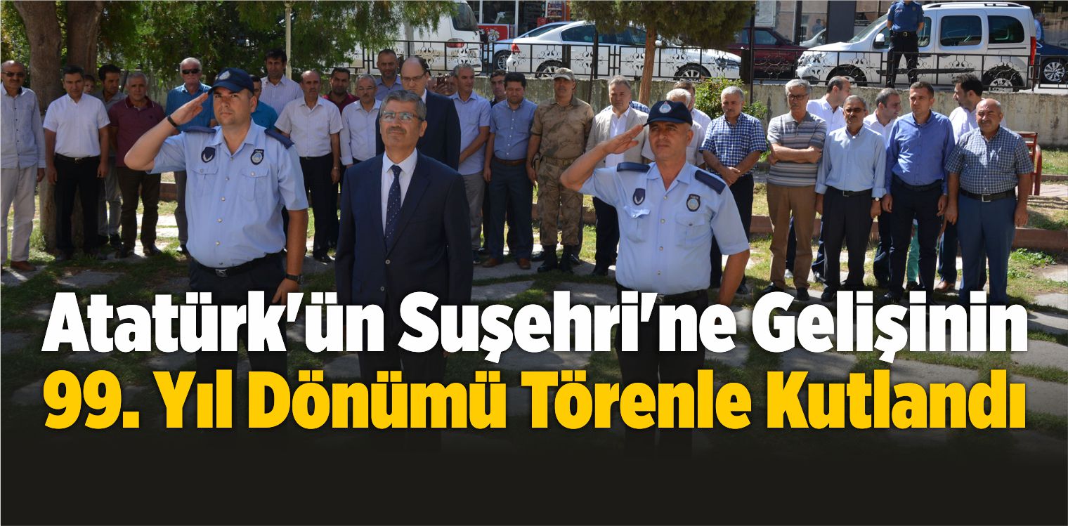 Atatürk’ün Suşehri’ne Gelişinin 99. Yıl Dönümü Törenle Kutlandı