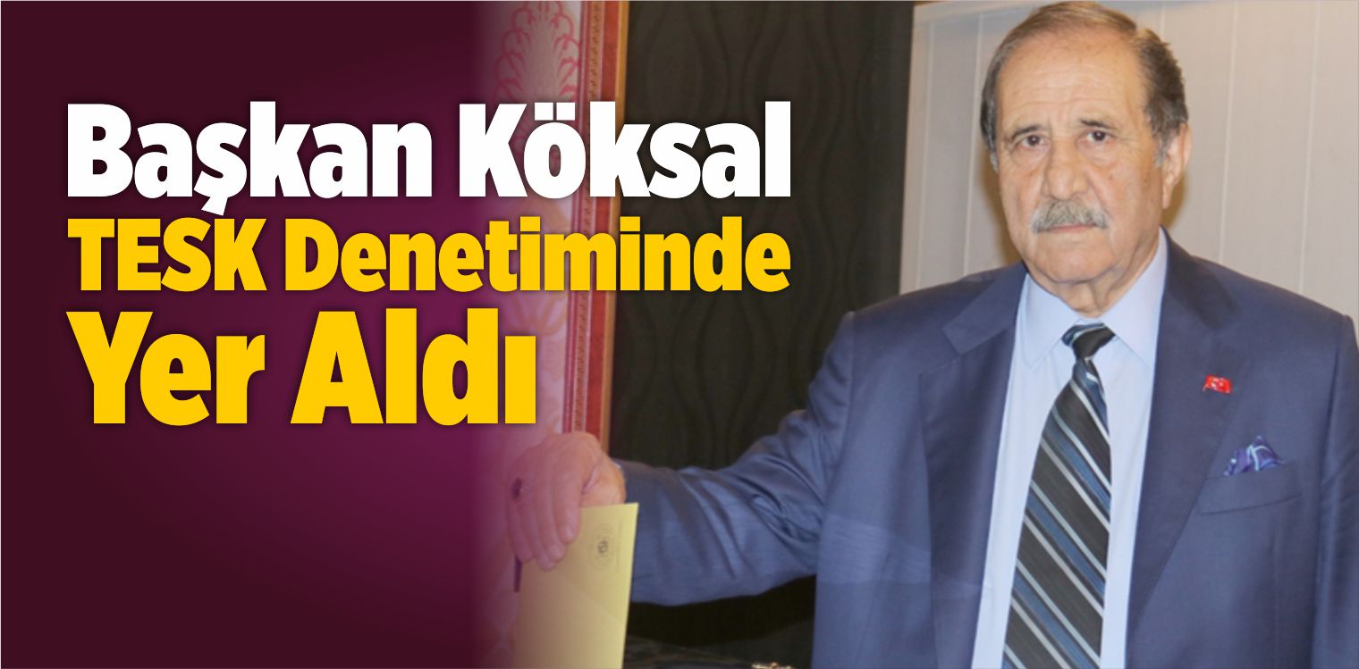 Köksal TESK Denetiminde Yer Aldı
