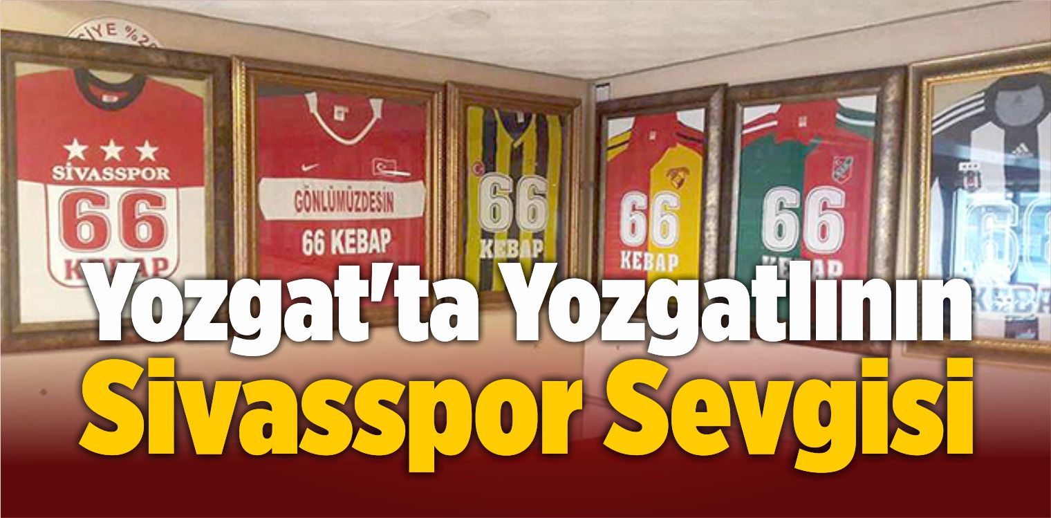 Yozgat’ta Yozgatlının Sivasspor Sevgisi