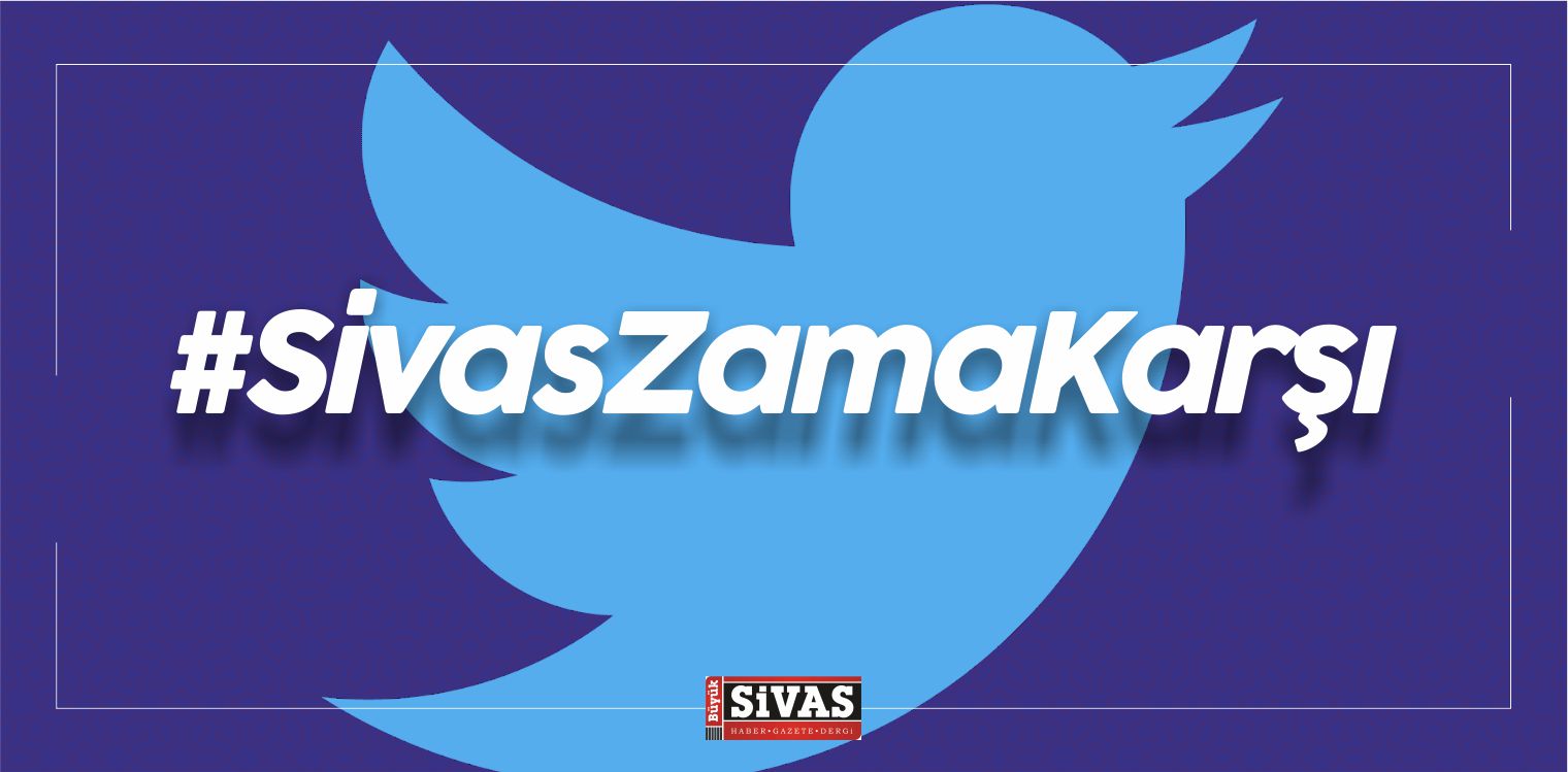 Sivaslılar Şimdide # SivasZamaKarşı Hashtag’ı ile Sosyal Medyada!