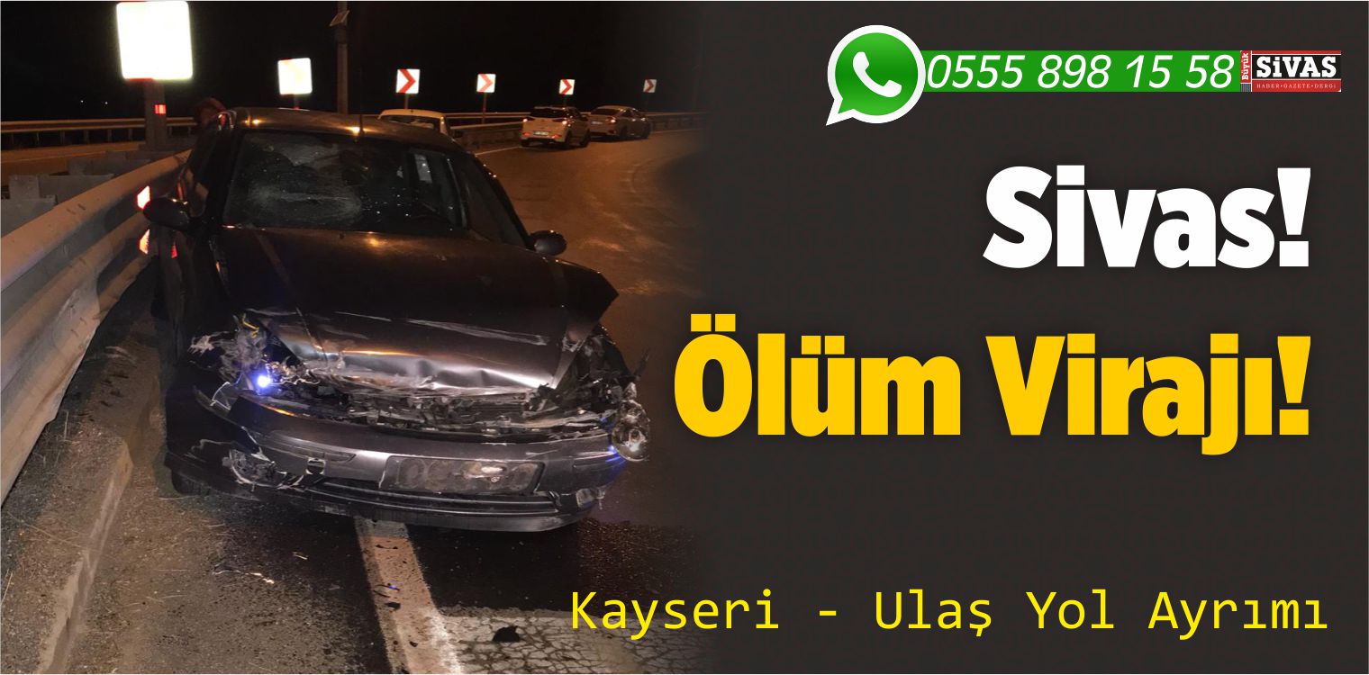 Sivas Kayseri Yolu Ulaş Yol Ayrımına “Ölüm Virajı” Benzetmesi