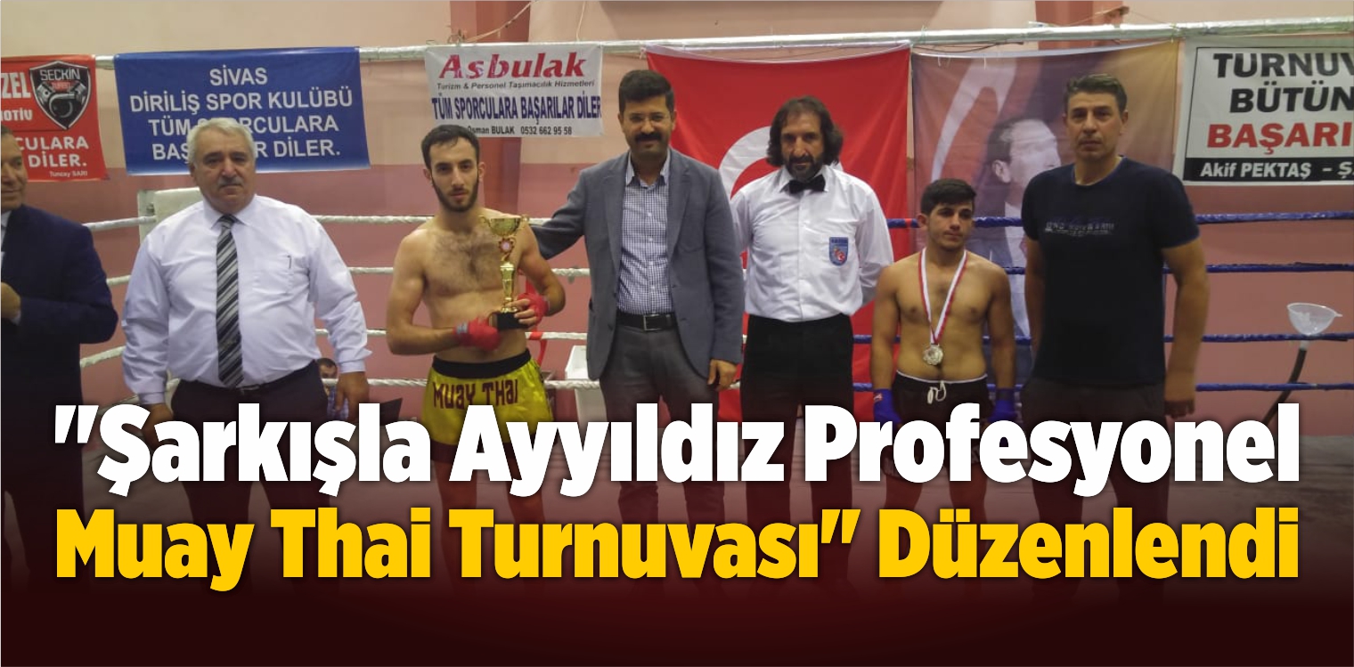 “Şarkışla Ayyıldız Profesyonel Muay Thai Turnuvası” Düzenlendi
