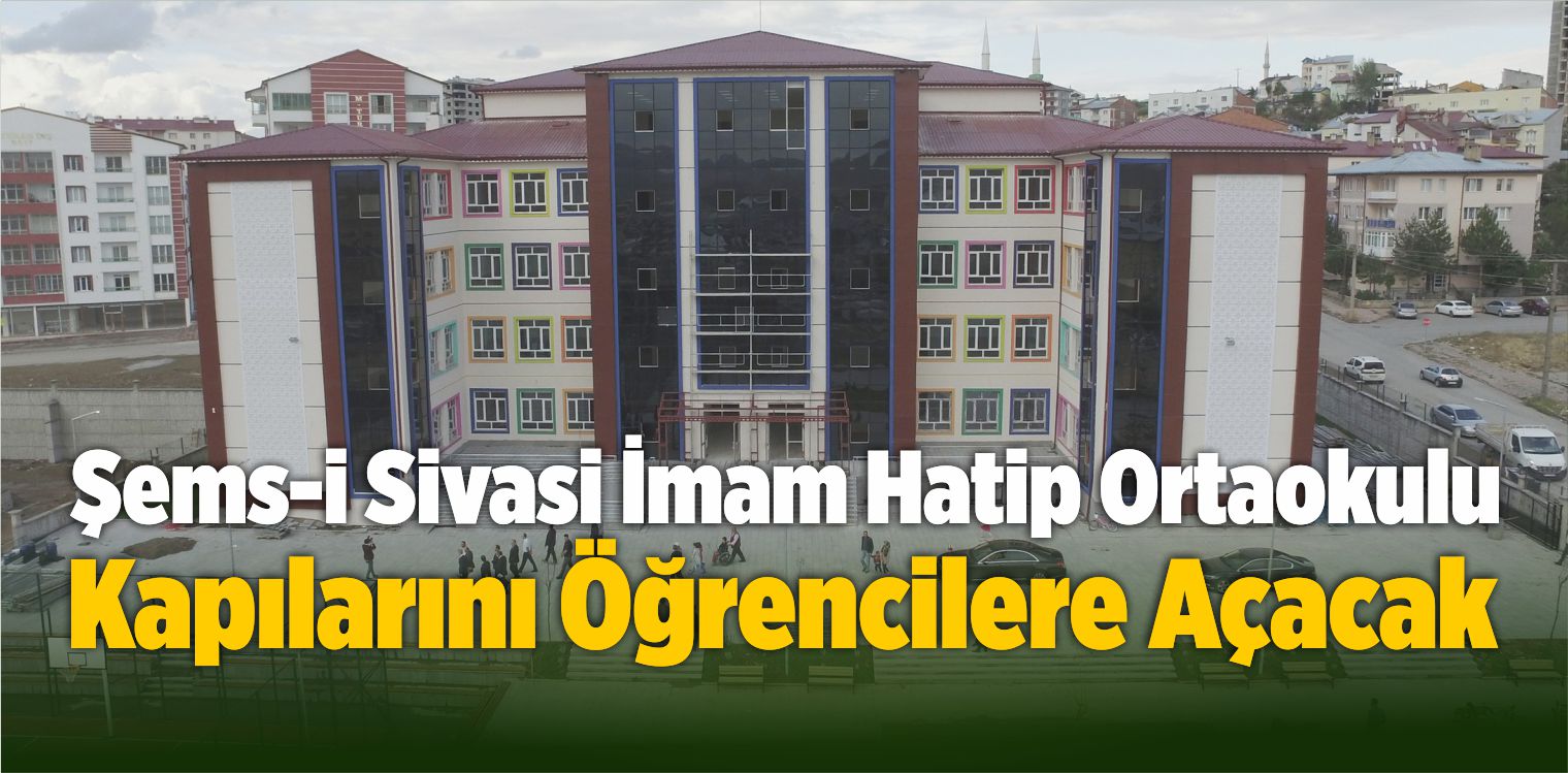 Şems-i Sivasi İmam Hatip Ortaokulu Kapılarını Öğrencilere Açacak