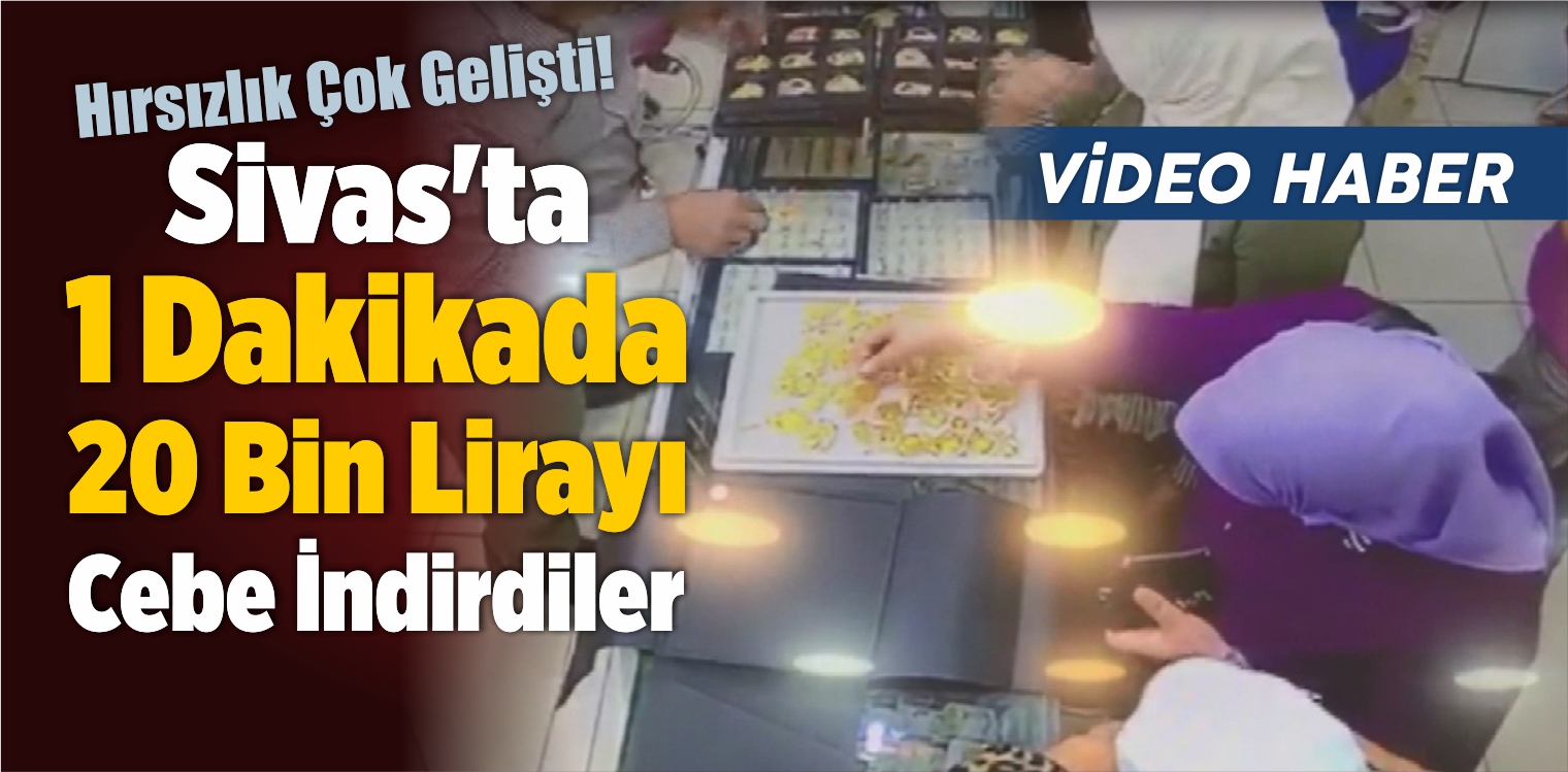 Sivas’ta 1 Dakikada 20 Bin Lirayı Cebe İndirdiler