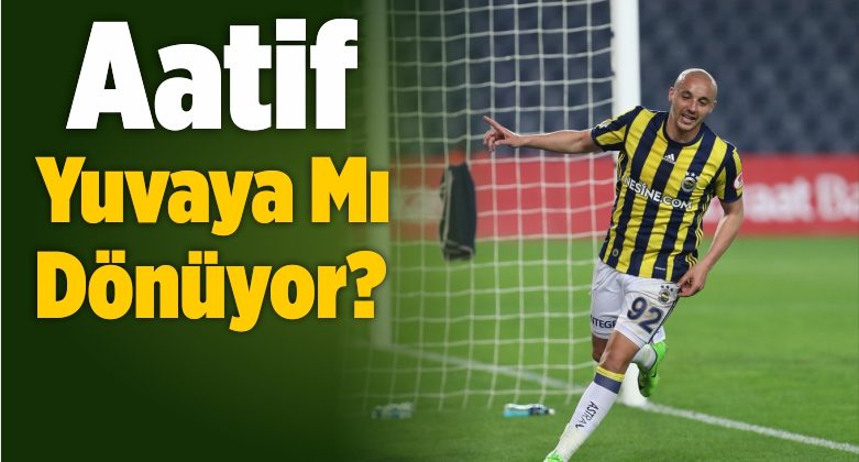 Aatif Chahechouhe Yuvaya mı Dönüyor?