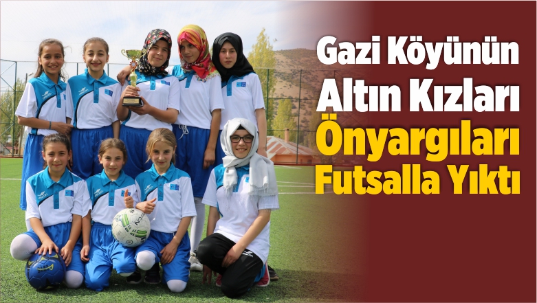 Gazi Köyünün Altın Kızları Önyargıları Futsalla Yıktı