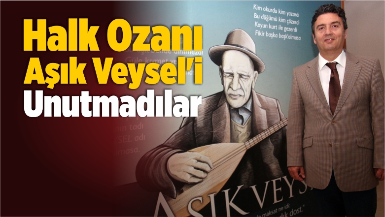 Halk Ozanı Aşık Veysel Şatıroğlu’nu Unutmadılar