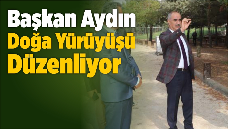 Başkan Aydın Doğa Yürüyüşü Düzenliyor