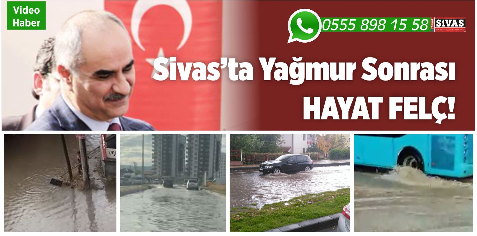 Sivas’ta Yağmur Yağdığında Hayat Felç Oluyor! Alt Yapı Yetersiz mi?