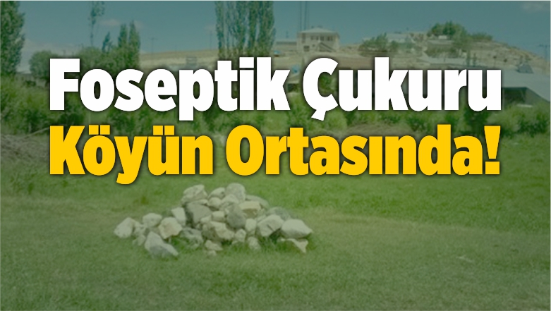 Foseptik Çukuru Köyün Ortasında!