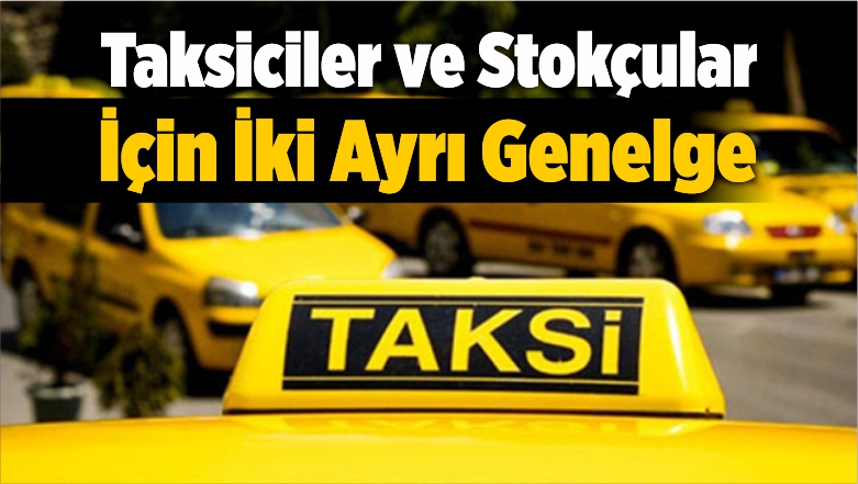 Taksiciler ve Stokçular İçin İki Ayrı Genelge