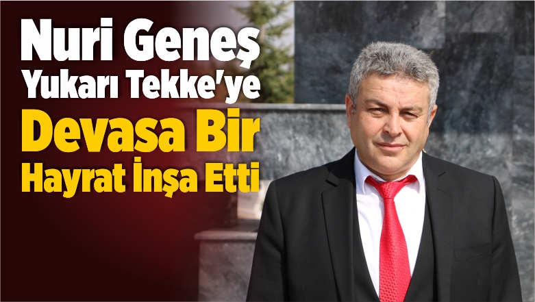 Nuri Geneş Tekke’ye Devasa Bir Hayrat İnşa Etti
