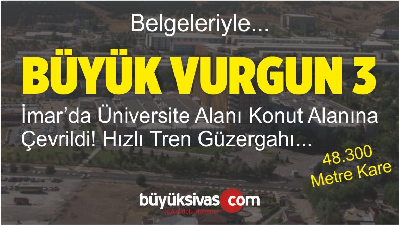 Sivas Belediyesi imar Tadilatında Üniversite Alanını Konut Alanına Çevirdi!