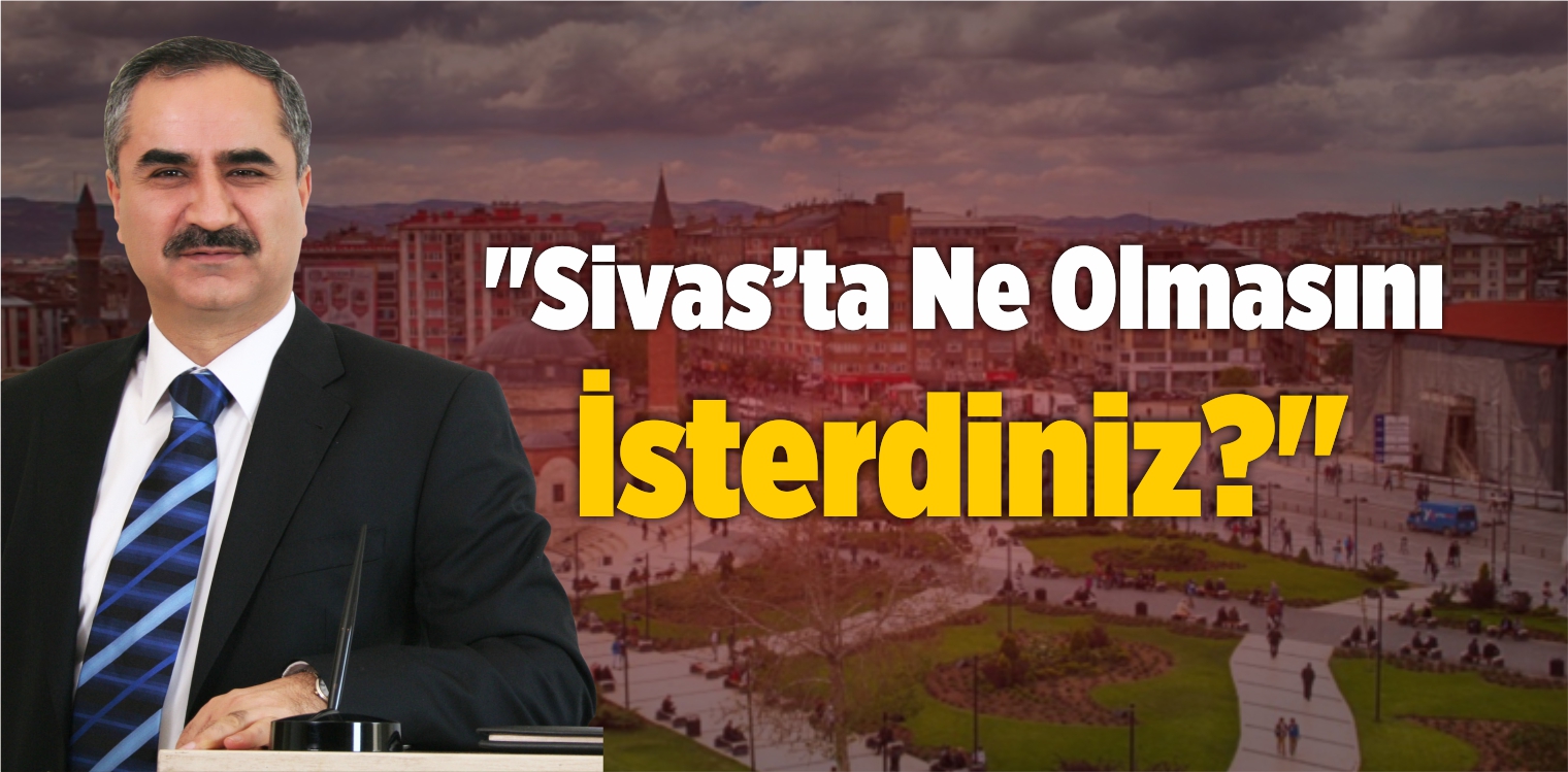 “Sivas’ta Ne Olmasını İsterdiniz?”