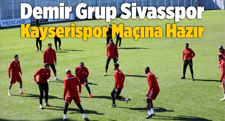 Demir Grup Sivasspor Kayserispor Maçına Hazır