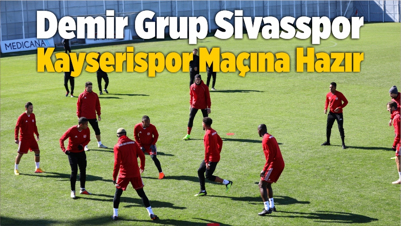 Demir Grup Sivasspor Kayserispor Maçına Hazır