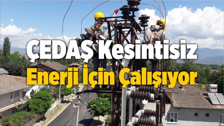 ÇEDAŞ Kesintisiz Enerji İçin Çalışıyor