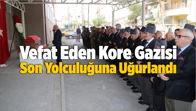 Kore Gazisi Son Yolculuğuna Uğurlandı