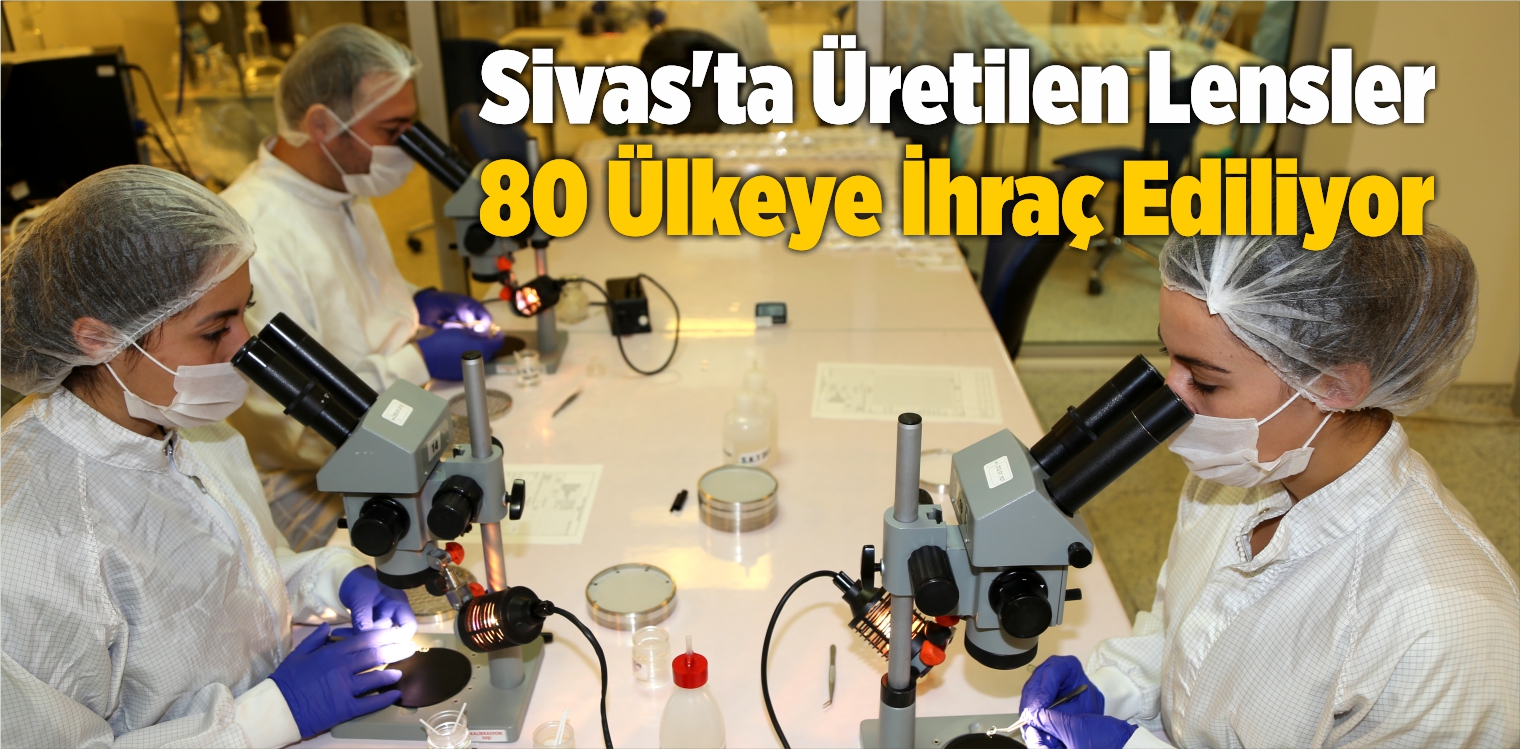 Sivas’ta Üretilen Lensler 80 Ülkeye İhraç Ediliyor