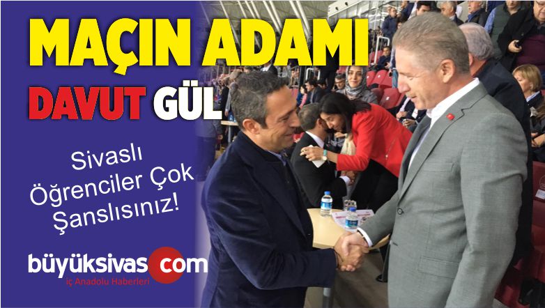 Sivasspor Fenerbahçe Karşılaşmasında Maçın Adamı! Vali Davut Gül!