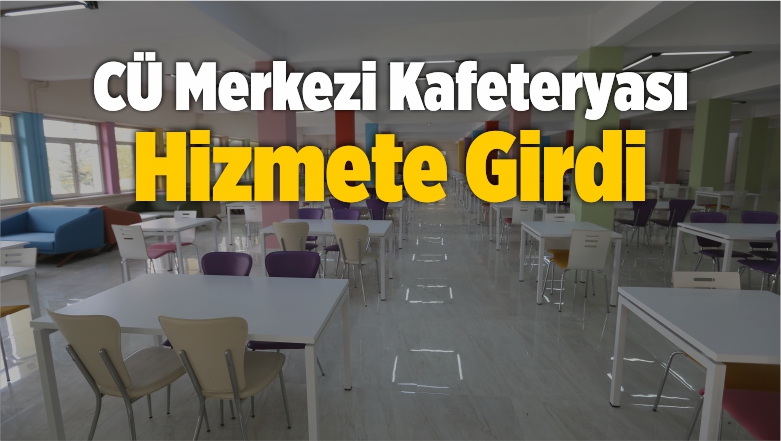 CÜ Merkezi Kafeteryası Hizmete Girdi