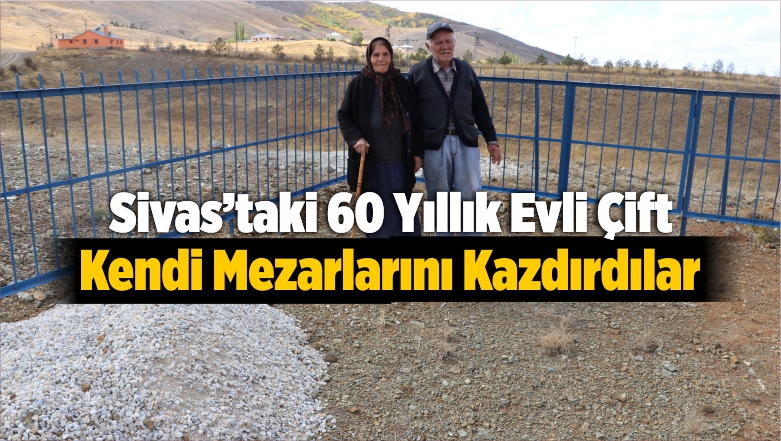 60 Yıllık Evli Çift Kendi Mezarlarını Kazdırdılar