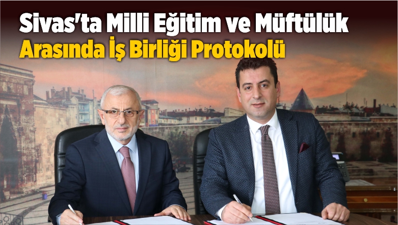 Sivas’ta Milli Eğitim ve Müftülük Arasında İş Birliği Protokolü