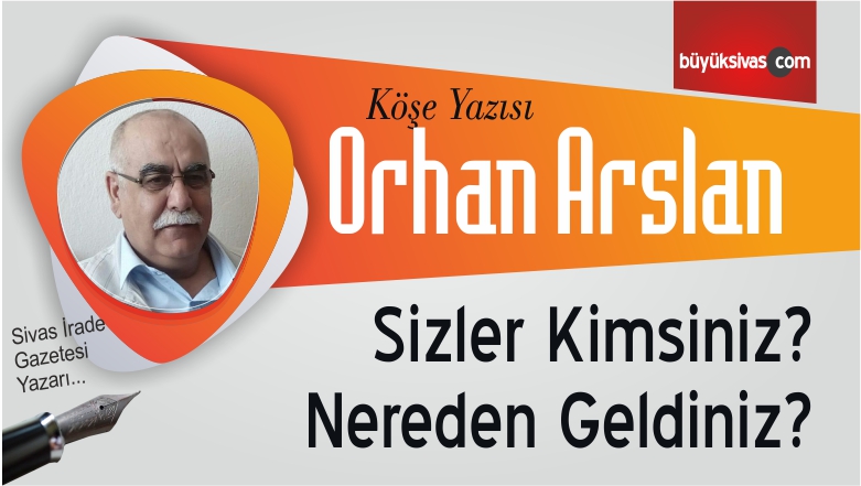 “Sizler Kimsiniz? Nereden Geldiniz?”