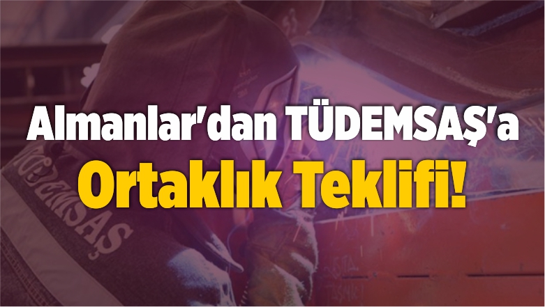 Almanlar’dan TÜDEMSAŞ’a Ortaklık Teklifi