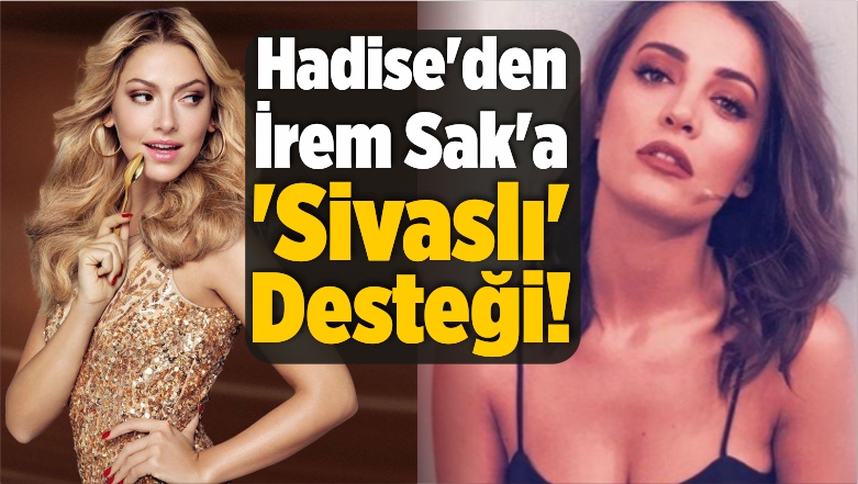 sarkici hadise den oyuncu irem sak a sivasli destegi buyuk sivas haber sivas haberleri haberler guncel yerel haberler