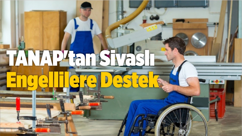 TANAP’tan Sivaslı Engellilere Destek