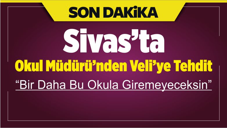 Okul Müdüründen Veli’ye Tehdit! “Bir Daha Bu Okula Giremeyeceksin!”