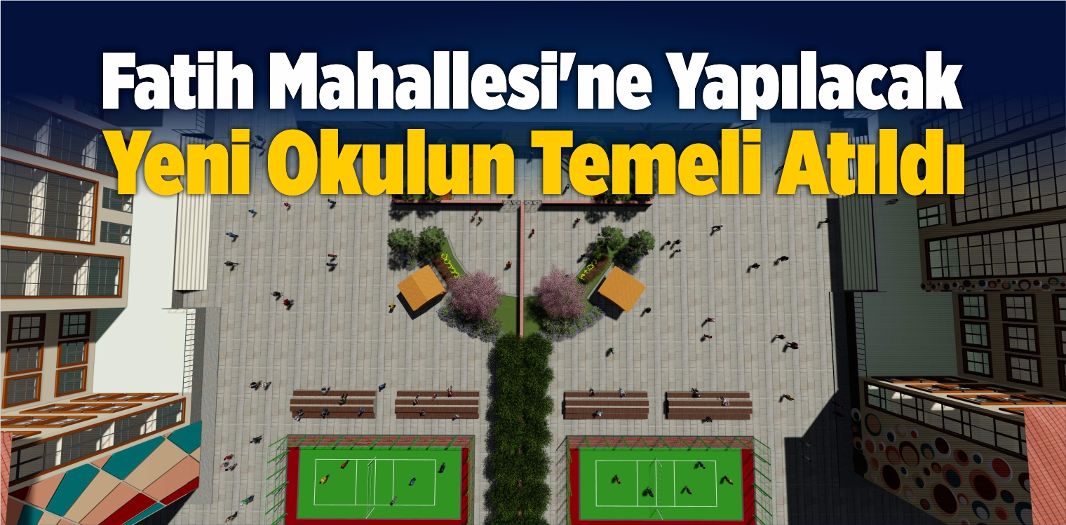Fatih Mahallesi’ne Yapılacak Yeni Okulun Temeli Atıldı