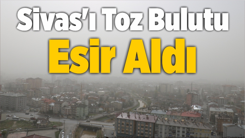 Sivas’ı Toz Bulutu Esir Aldı