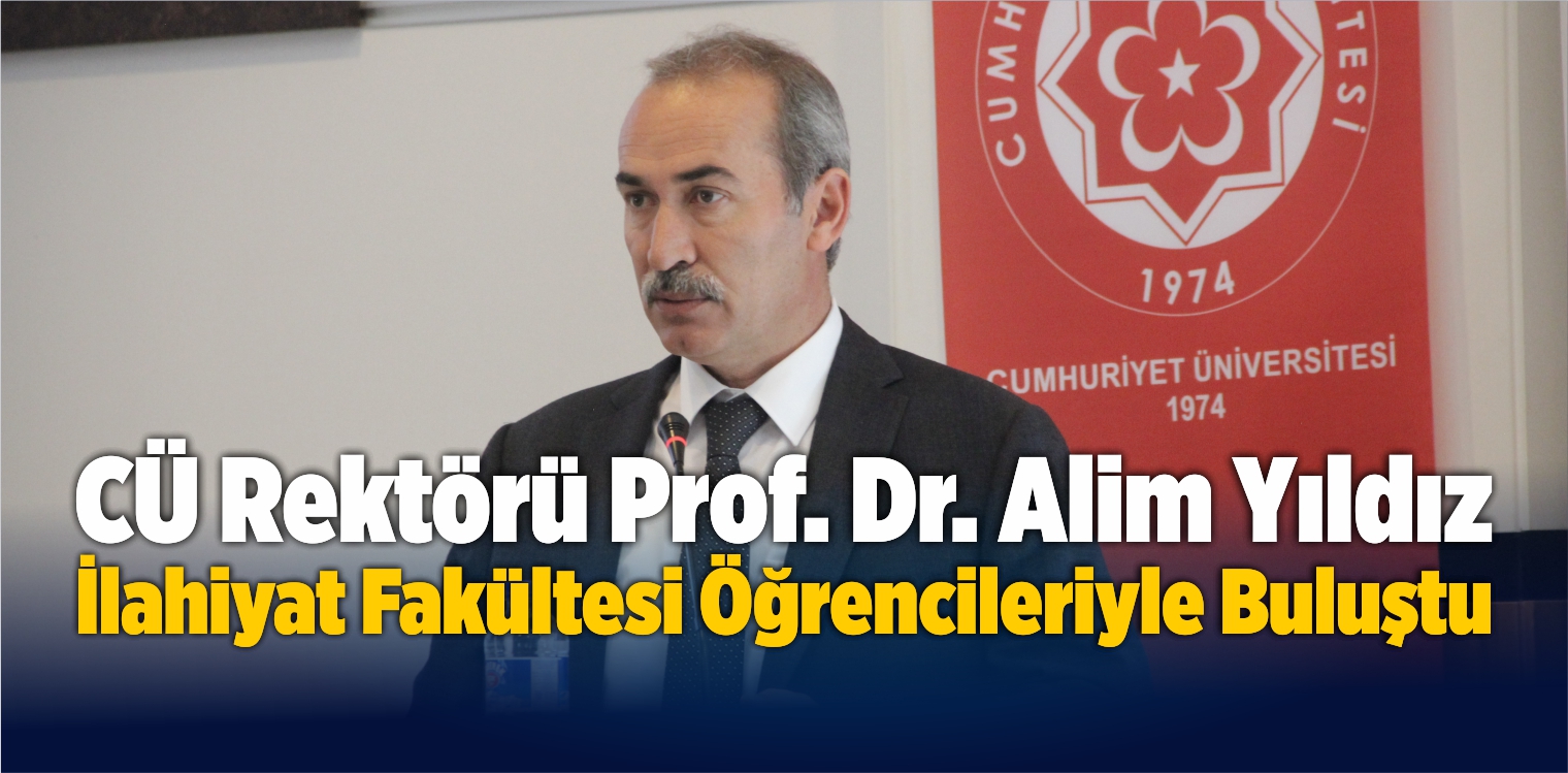 CÜ Rektörü Yıldız İlahiyat Fakültesi Öğrencileriyle Buluştu