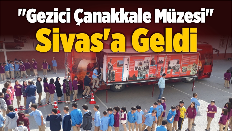 “Gezici Çanakkale Müzesi” Sivas’a Geldi