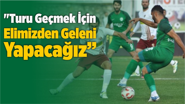 “Turu Geçmek İçin Elimizden Geleni Yapacağız”