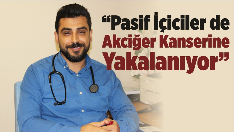 “Yanında Sigara İçilen İnsanlar da Akciğer Kanserine Yakalanıyor”
