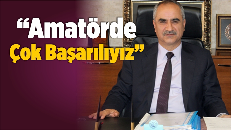 “Amatörde Çok Başarılıyız”