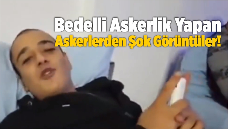 Bedelli Askerlik Yapan Askerlerden Skandal Görüntüler!