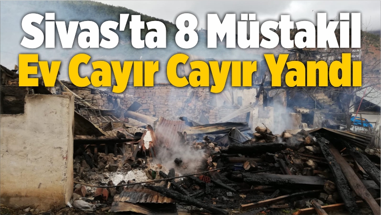 Sivas’ta 8 Müstakil Ev Yandı