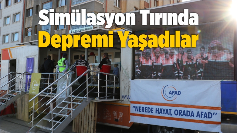 Simülasyon Tırında Depremi Yaşadılar