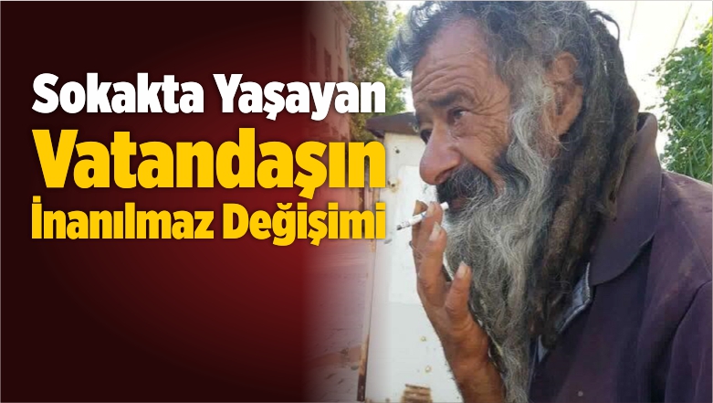 Sokakta Yaşayan Vatandaşın İnanılmaz Değişimi