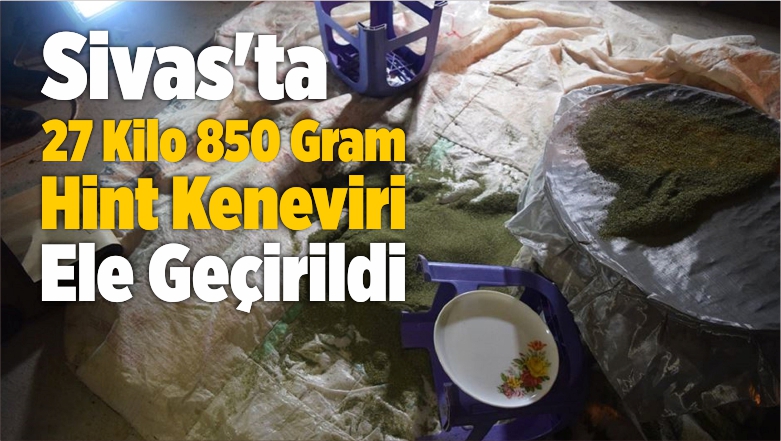 Sivas’ta 27 Kilo Hint Keneviri Ele Geçirildi
