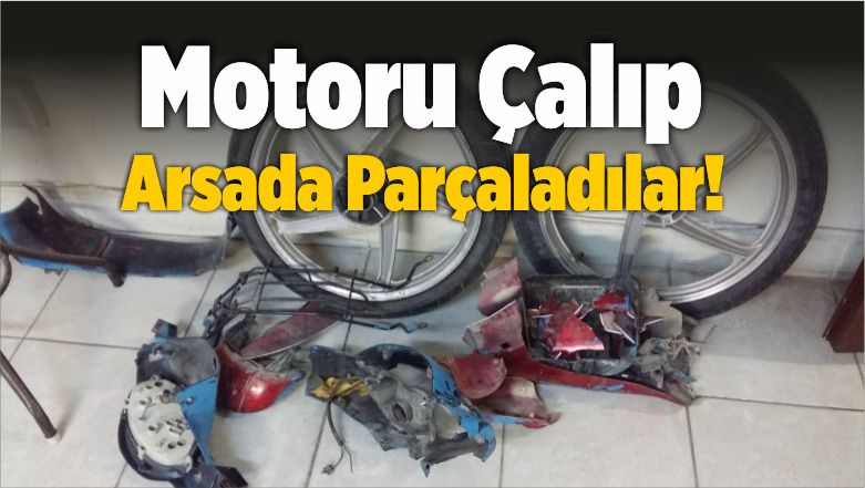 Motoru Çalıp Arsada Parçaladılar
