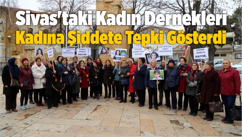 Sivas’taki Kadın Dernekleri Kadına Şiddete Tepki Gösterdi