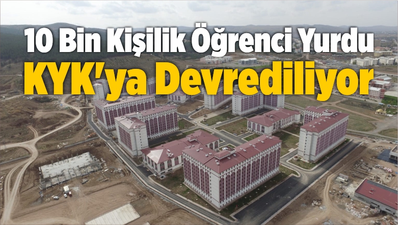 10 Bin Kişilik Öğrenci Yurdu KYK’ya Devrediliyor