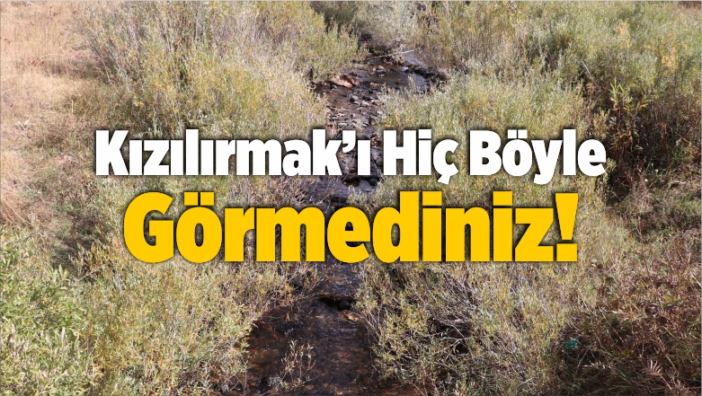 Kızılırmak’ı Hiç Böyle Görmediniz