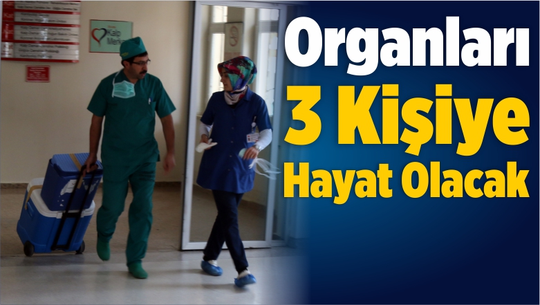 Organları 3 Kişiye Hayat Olacak
