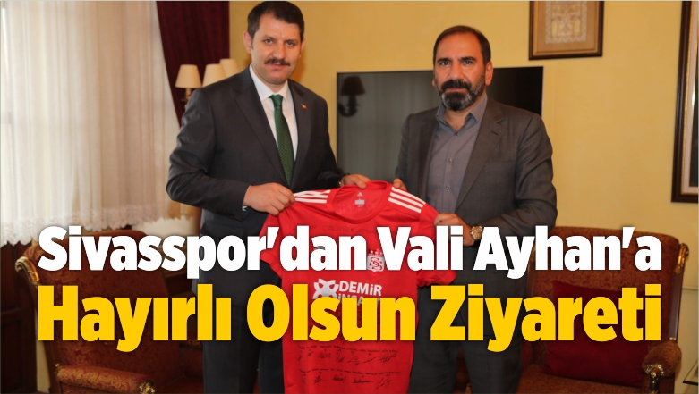 Sivasspor’dan Vali Ayhan’a Hayırlı Olsun Ziyareti